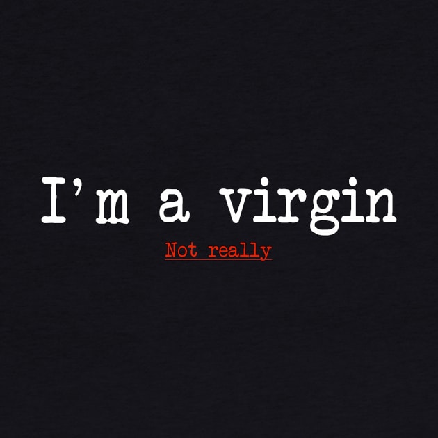 Im a virgin by Stiffmiddlefinger